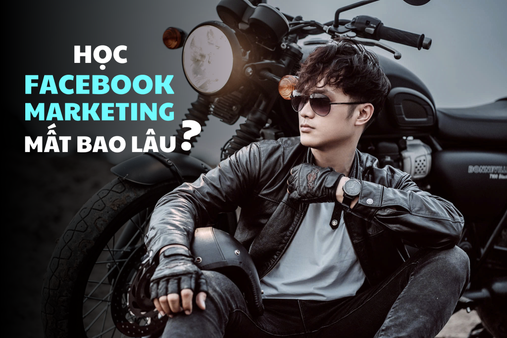 học facebook marketing mất bao lâu